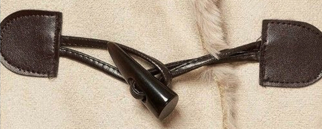 Toggle fasteners for apparel manufacturers and outerwear trim ranges